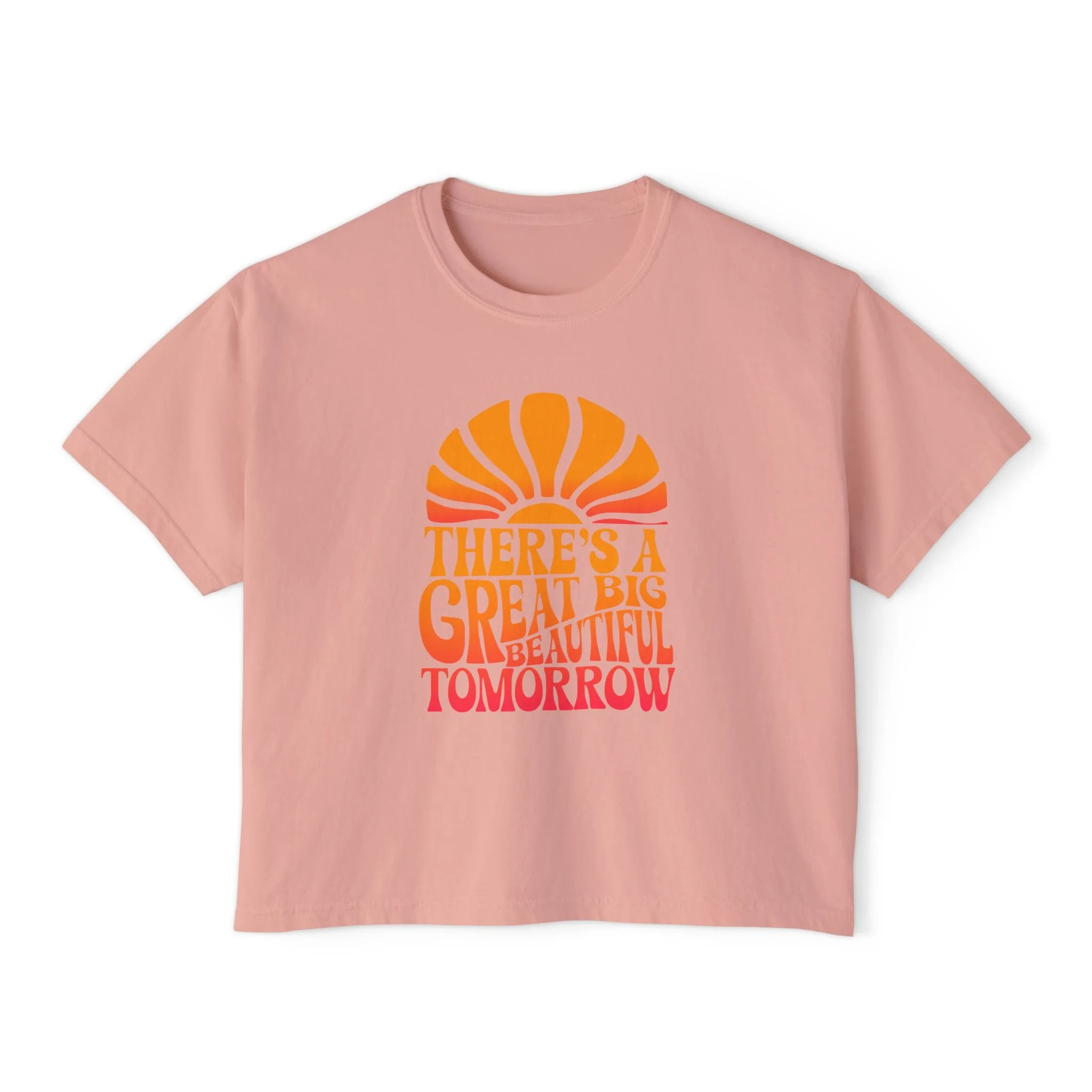 There's A Great Big Beautiful Tomorrow - Women's Boxy Tee