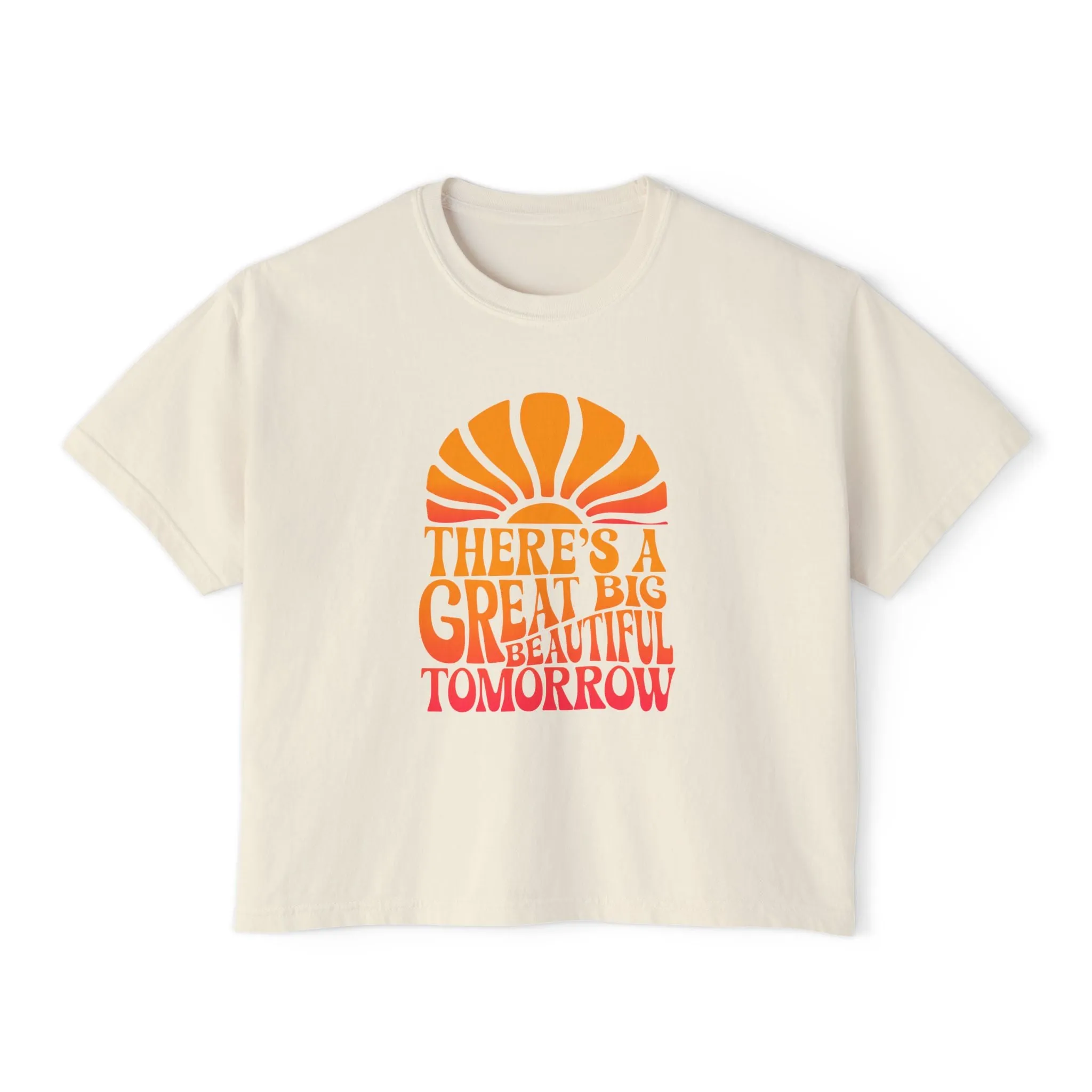 There's A Great Big Beautiful Tomorrow - Women's Boxy Tee